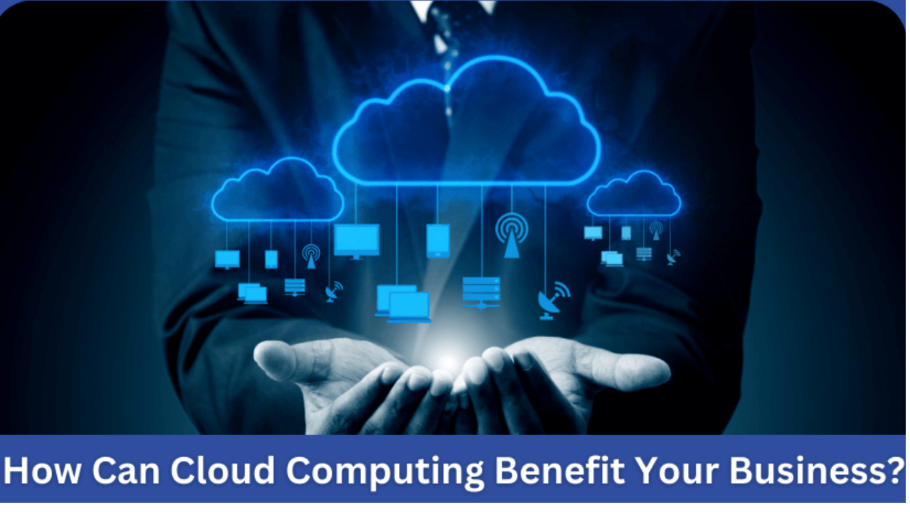 How Can Cloud Computing Benefit Your Business